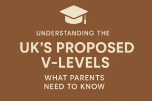 Understanding the UK’s Proposed V-Levels: What Parents Need to Know